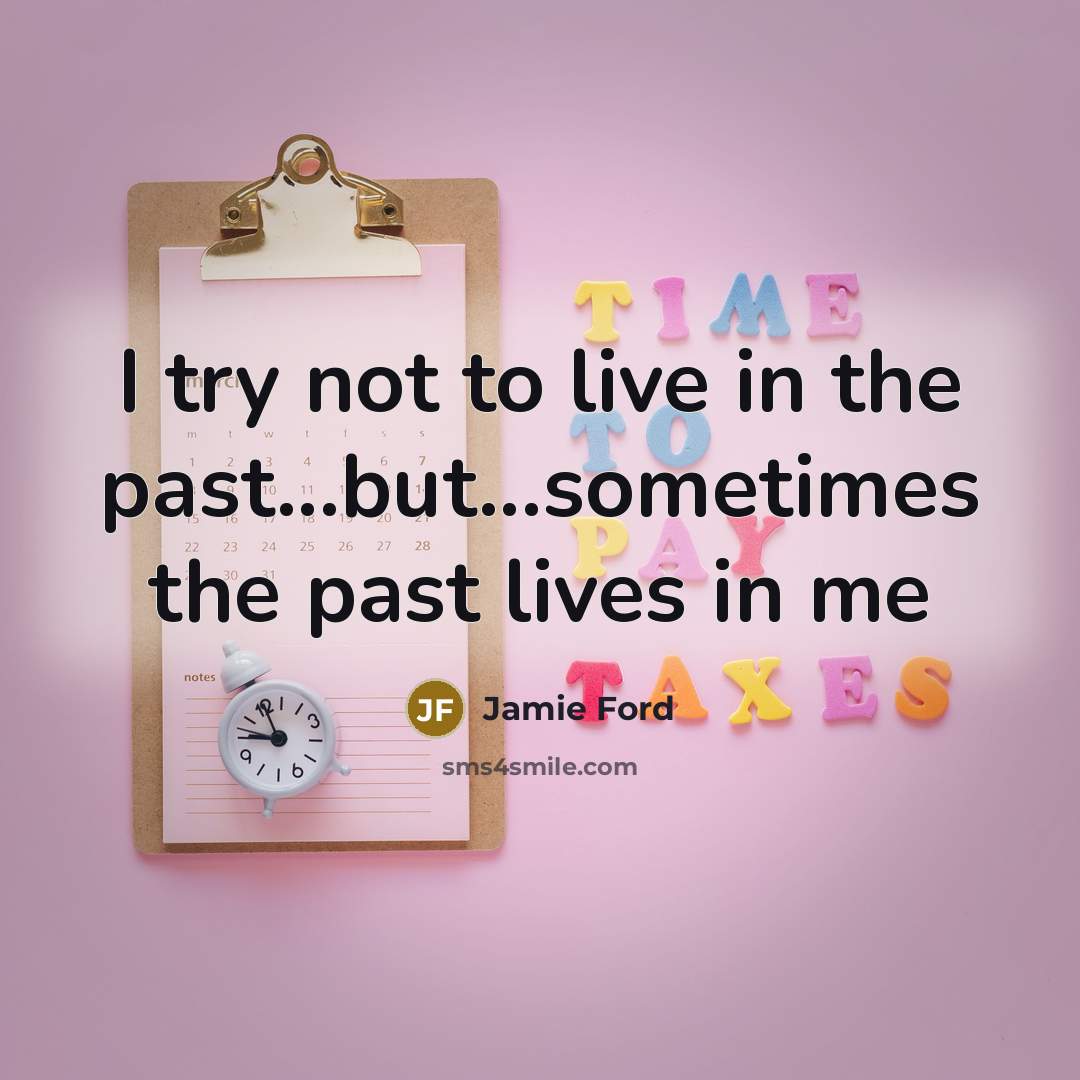 “I try not to live in the past...but...sometimes the past…” quote by Jamie Ford