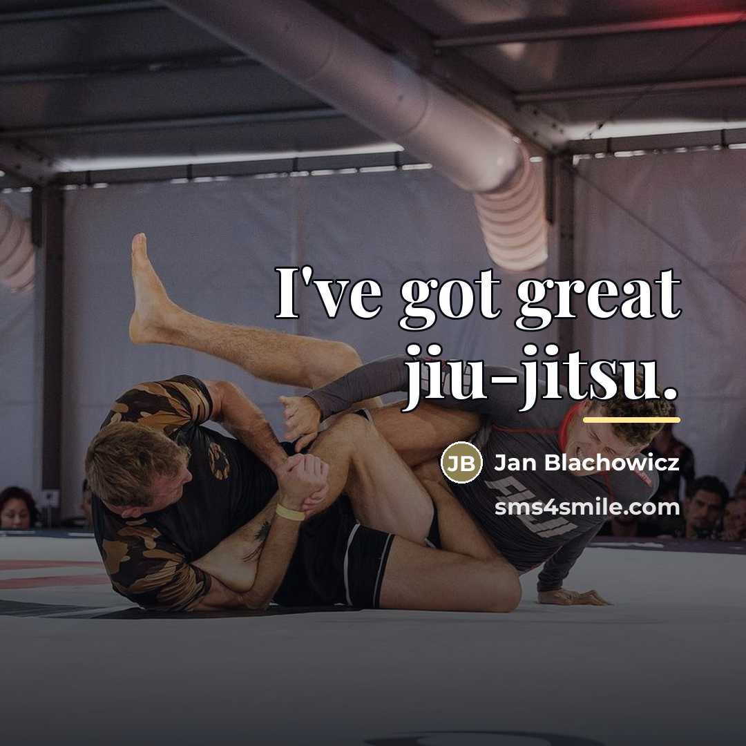“I've got great jiu-jitsu.…” quote by Jan Blachowicz