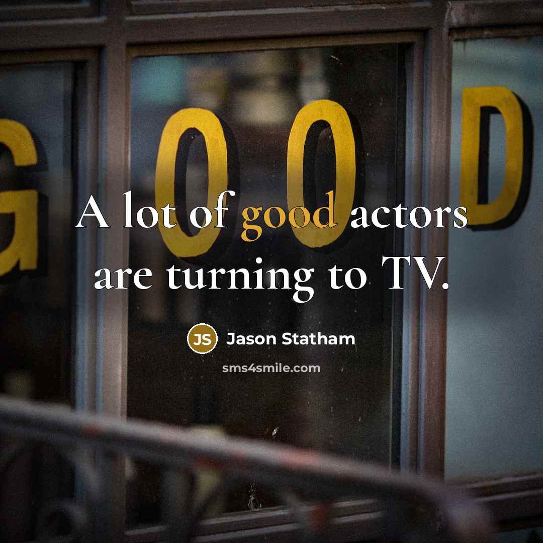“A lot of good actors are turning to TV.…” quote by Jason Statham