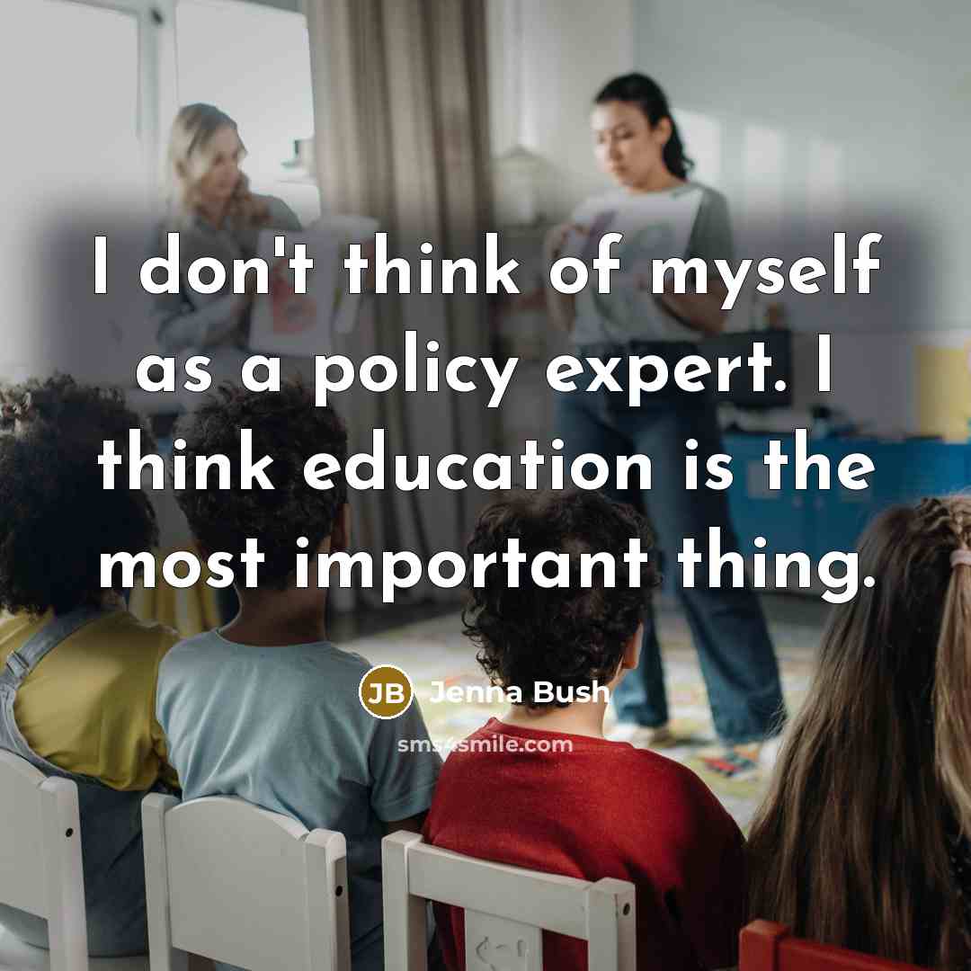 “I don't think of myself as a policy expert. I…” quote by Jenna Bush