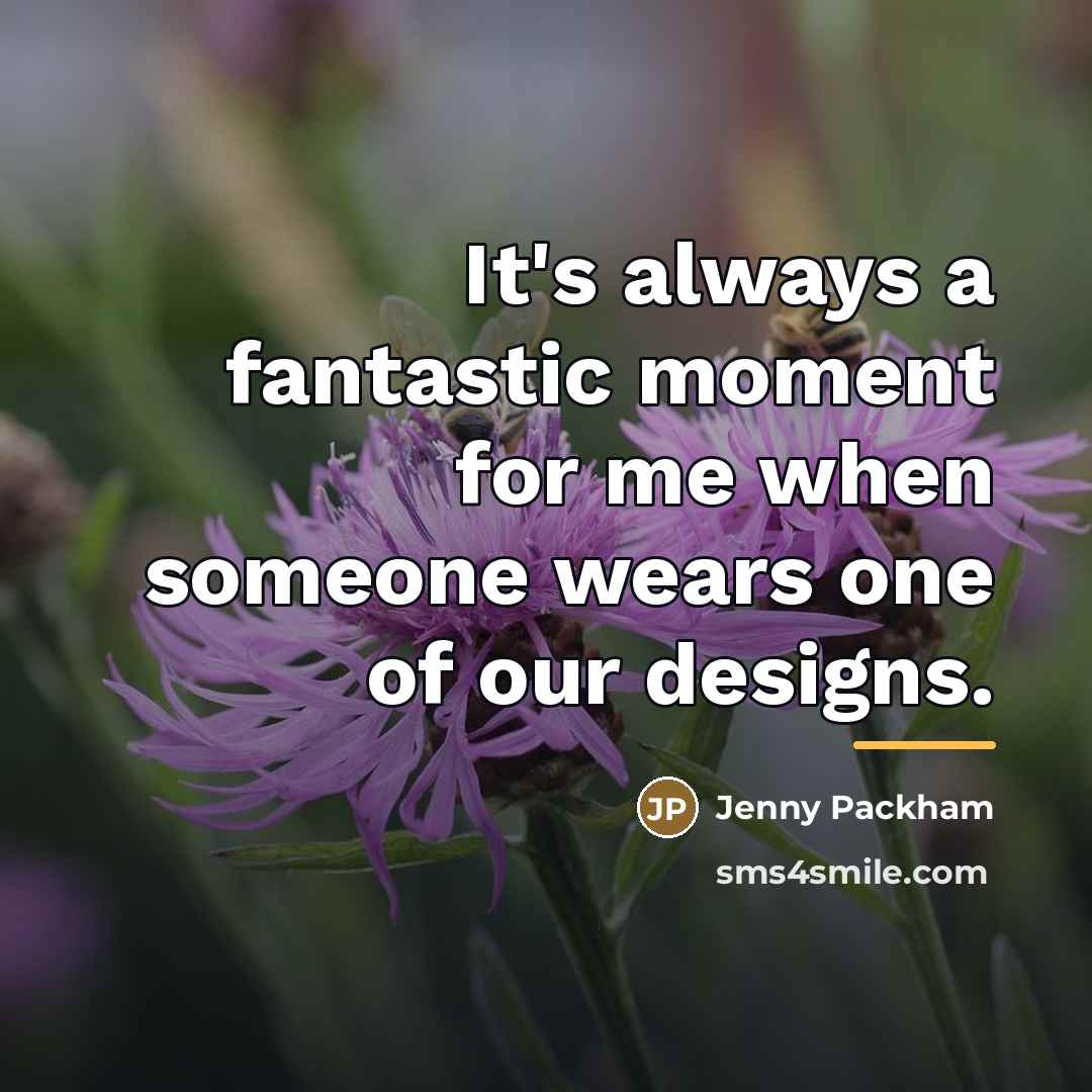 “It's always a fantastic moment for me when someone wears…” quote by Jenny Packham