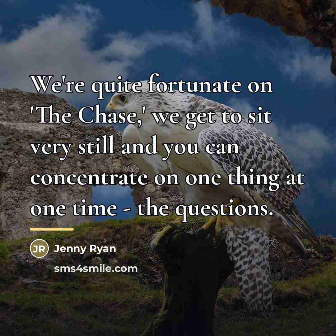 “We're quite fortunate on 'The Chase,' we get to sit…” quote by Jenny Ryan