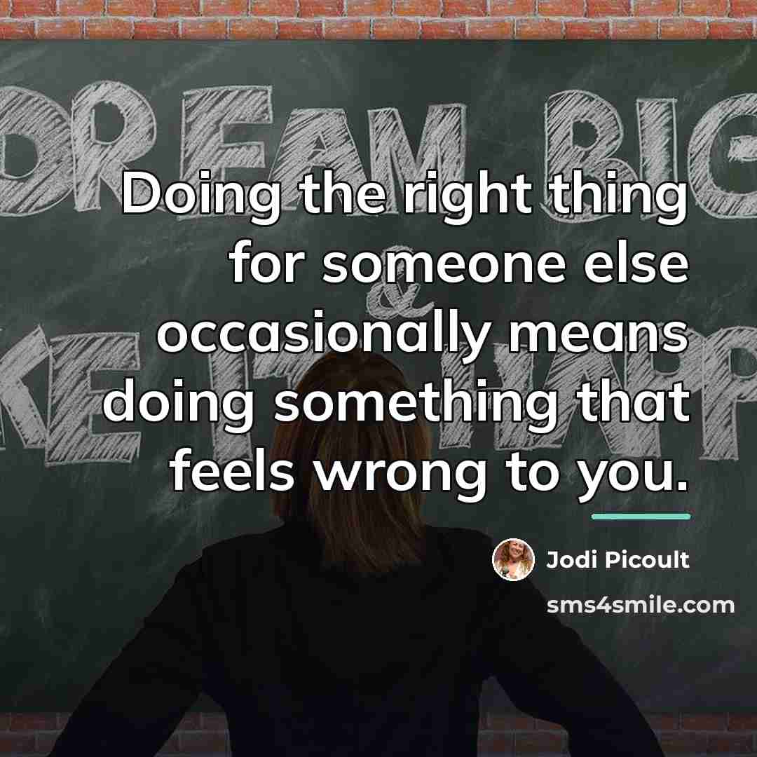 “Doing the right thing for someone else occasionally means doing…” quote by Jodi Picoult