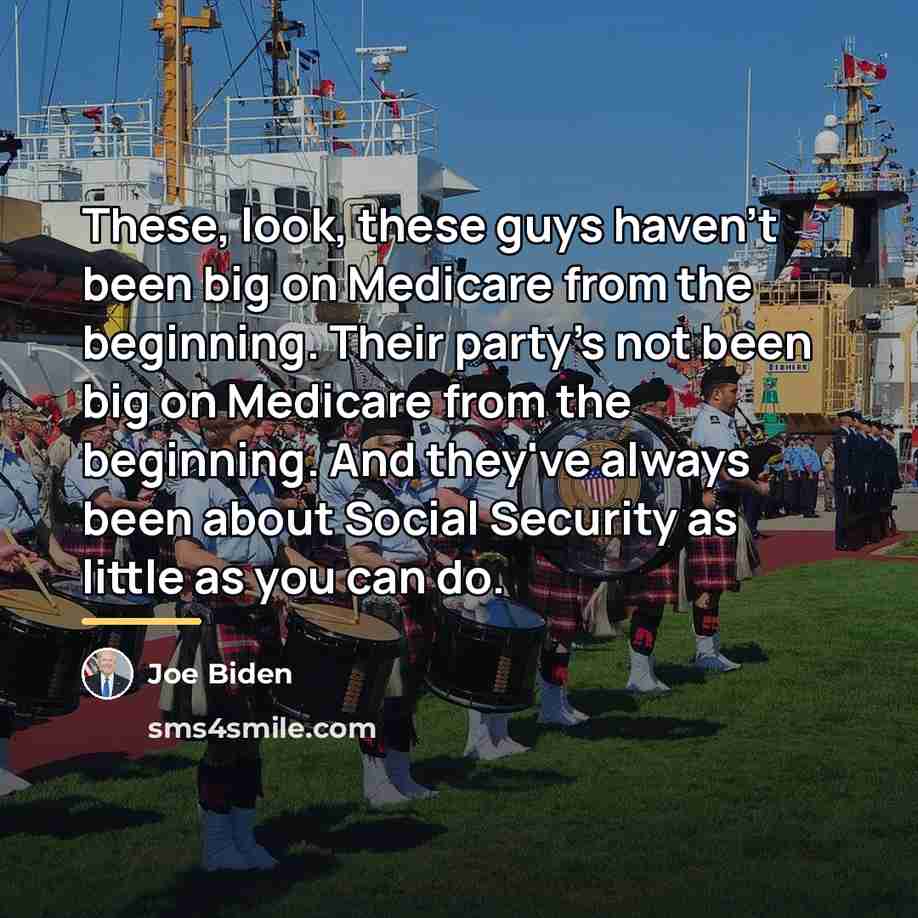 “These, look, these guys haven't been big on Medicare from…” quote by Joe Biden