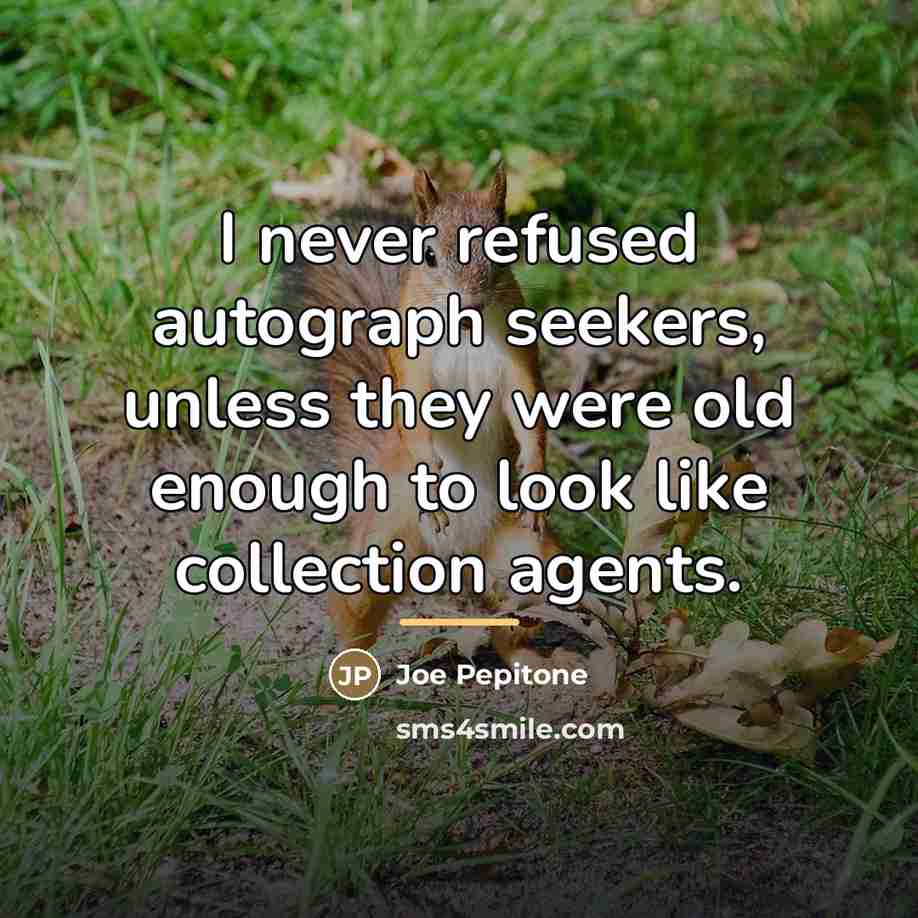 “I never refused autograph seekers, unless they were old enough…” quote by Joe Pepitone