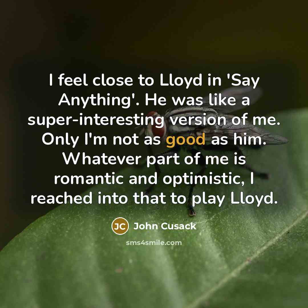 “I feel close to Lloyd in 'Say Anything'. He was…” quote by John Cusack