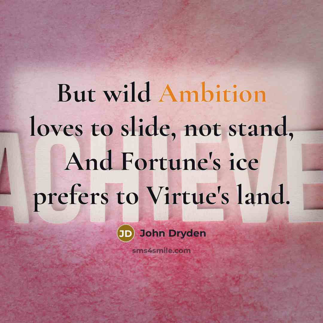 “But wild Ambition loves to slide, not stand, And Fortune's…” quote by John Dryden