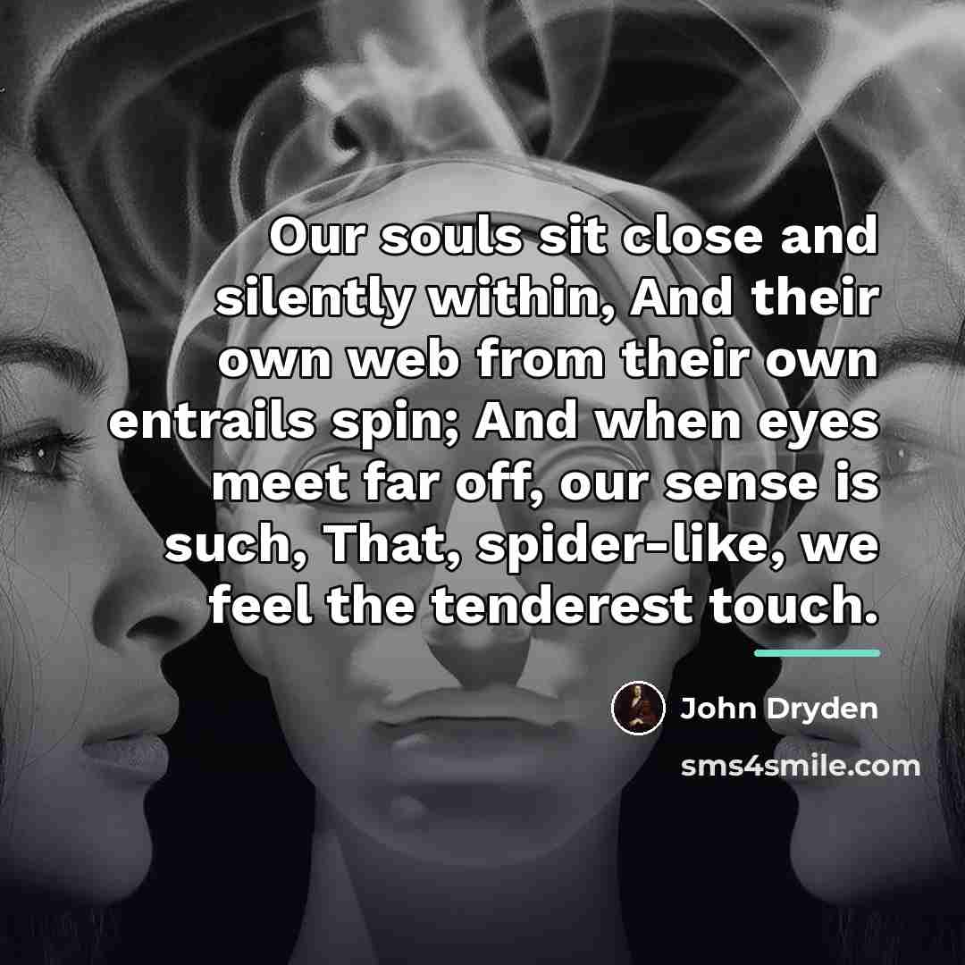 “Our souls sit close and silently within, And their own…” quote by John Dryden