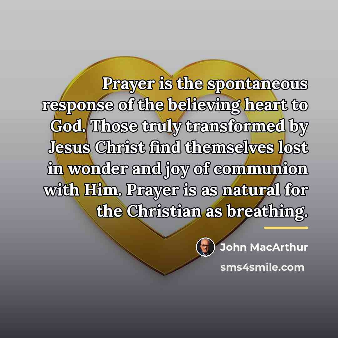 “Prayer is the spontaneous response of the believing heart to…” quote by John Macarthur