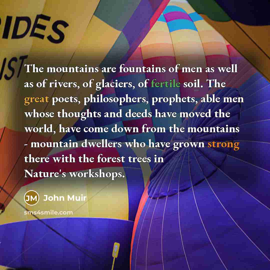 “The mountains are fountains of men as well as of…” quote by John Muir
