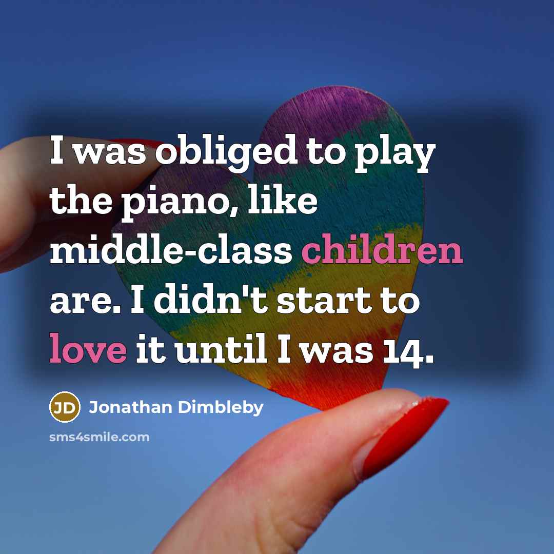 “I was obliged to play the piano, like middle-class children…” quote by Jonathan Dimbleby