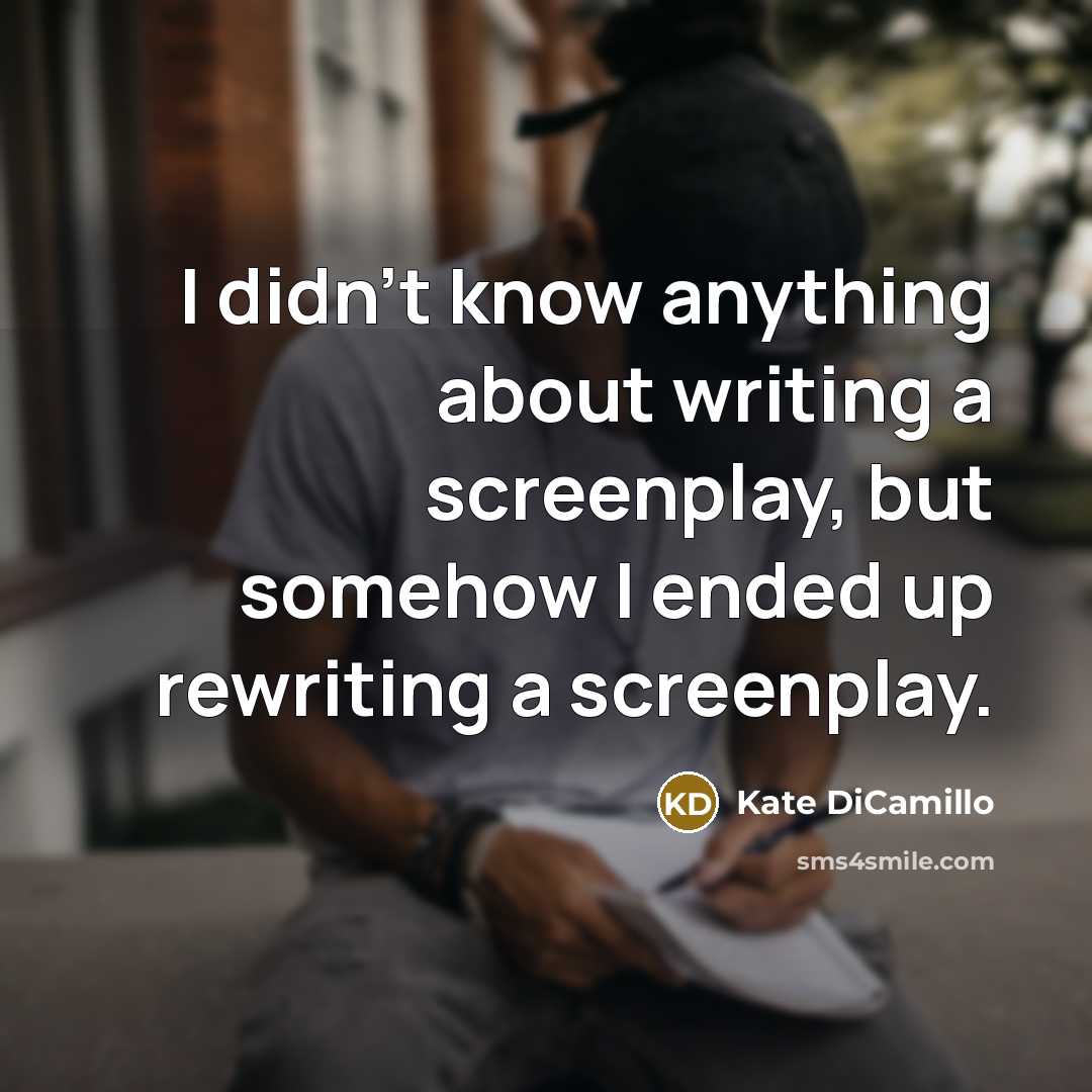 “I didn't know anything about writing a screenplay, but somehow…” quote by Kate DiCamillo