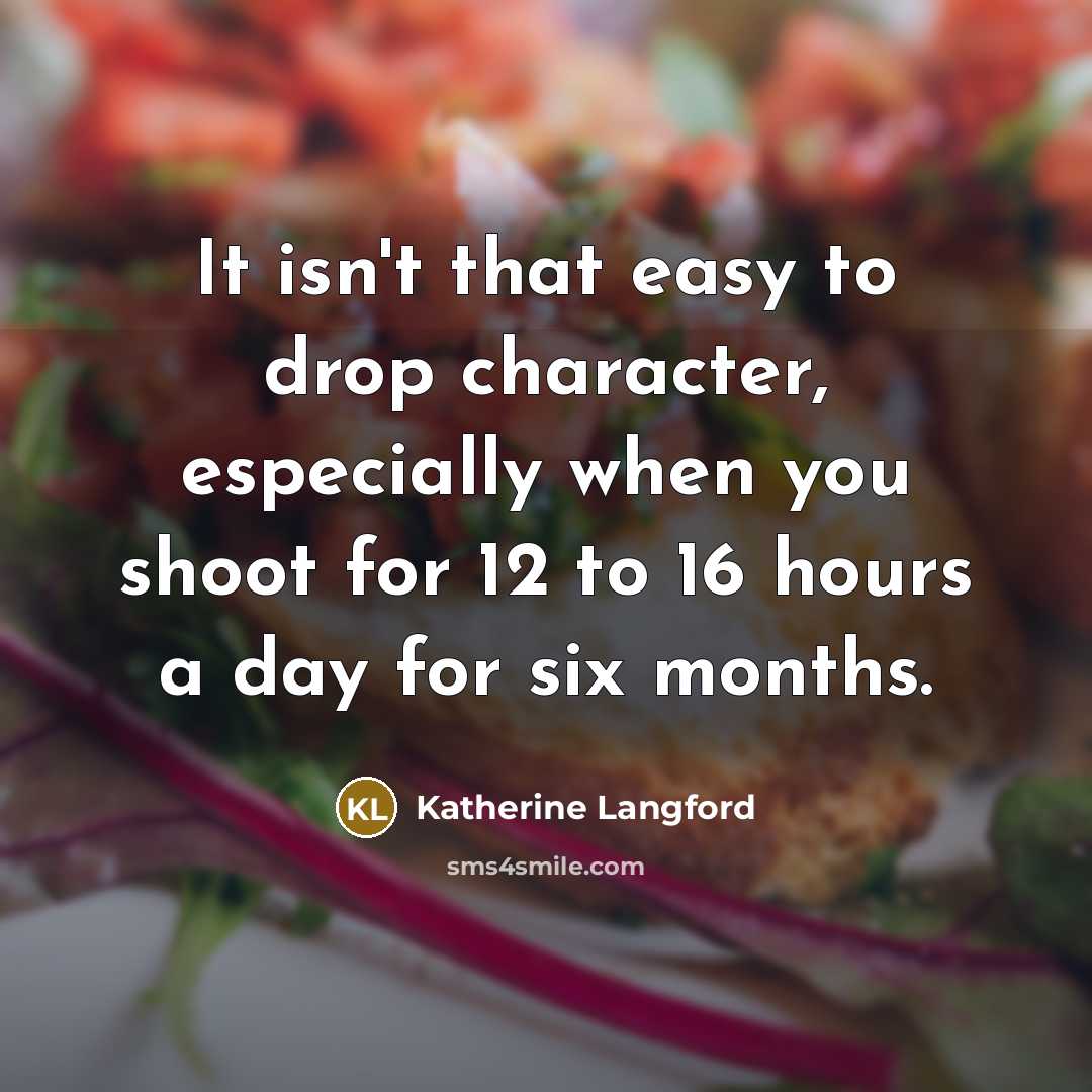 “It isn't that easy to drop character, especially when you…” quote by Katherine Langford