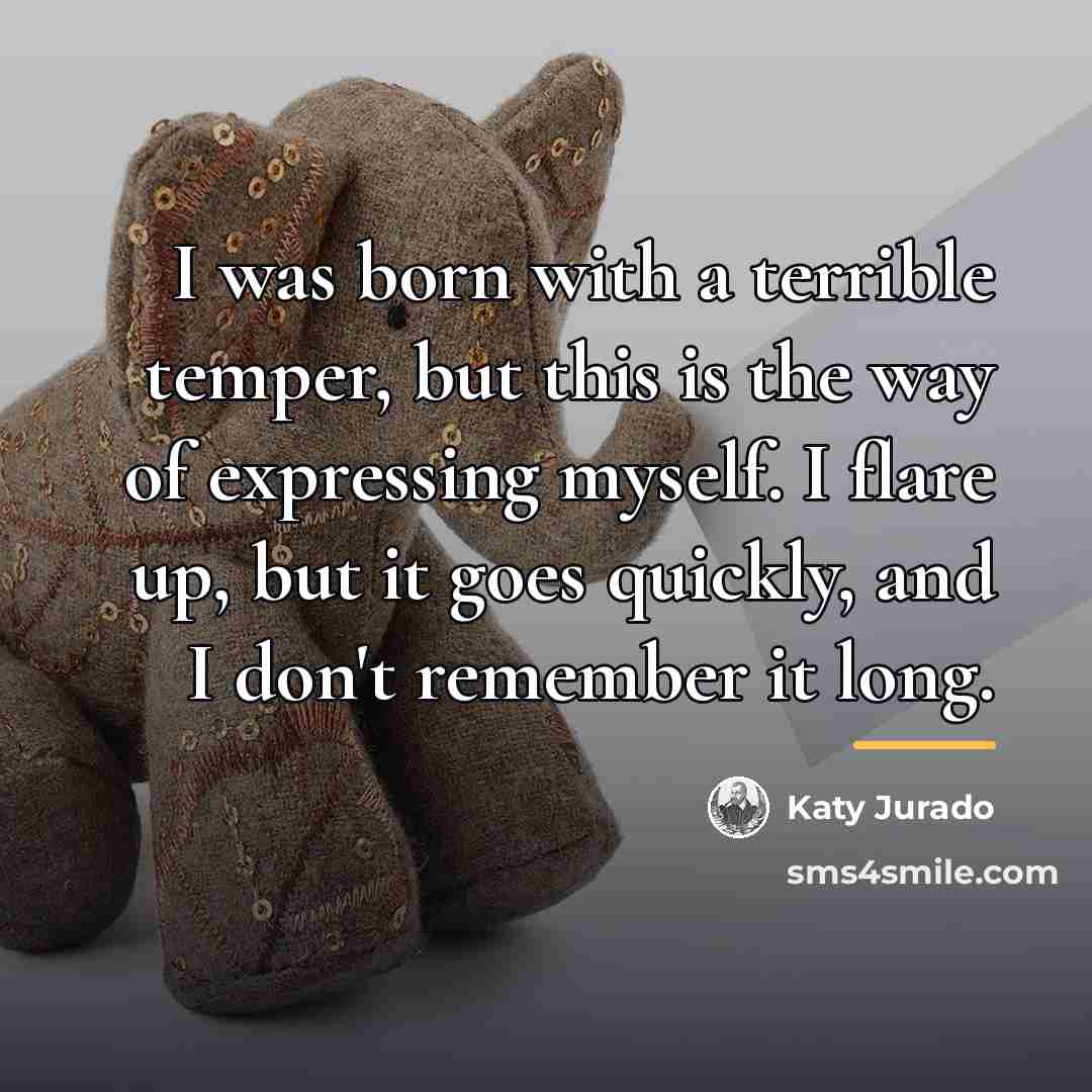 “I was born with a terrible temper, but this is…” quote by Katy Jurado