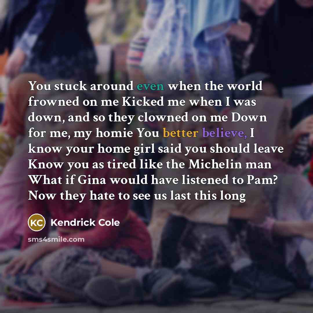 “You stuck around even when the world frowned on me…” quote by Kendrick Cole