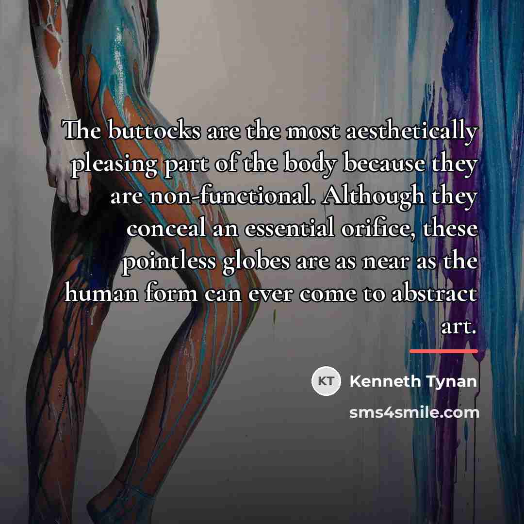 “The buttocks are the most aesthetically pleasing part of the…” quote by Kenneth Tynan