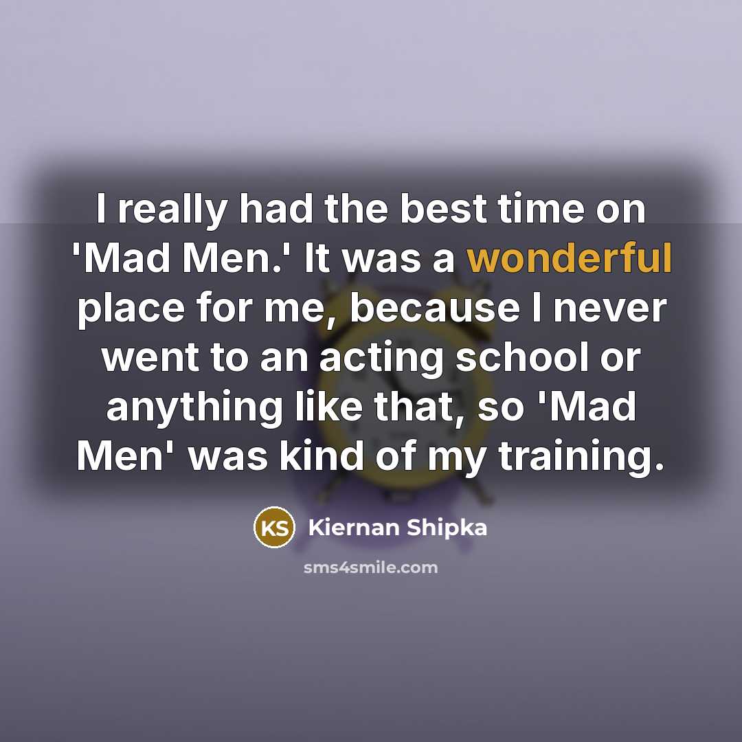 “I really had the best time on 'Mad Men.' It…” quote by Kiernan Shipka
