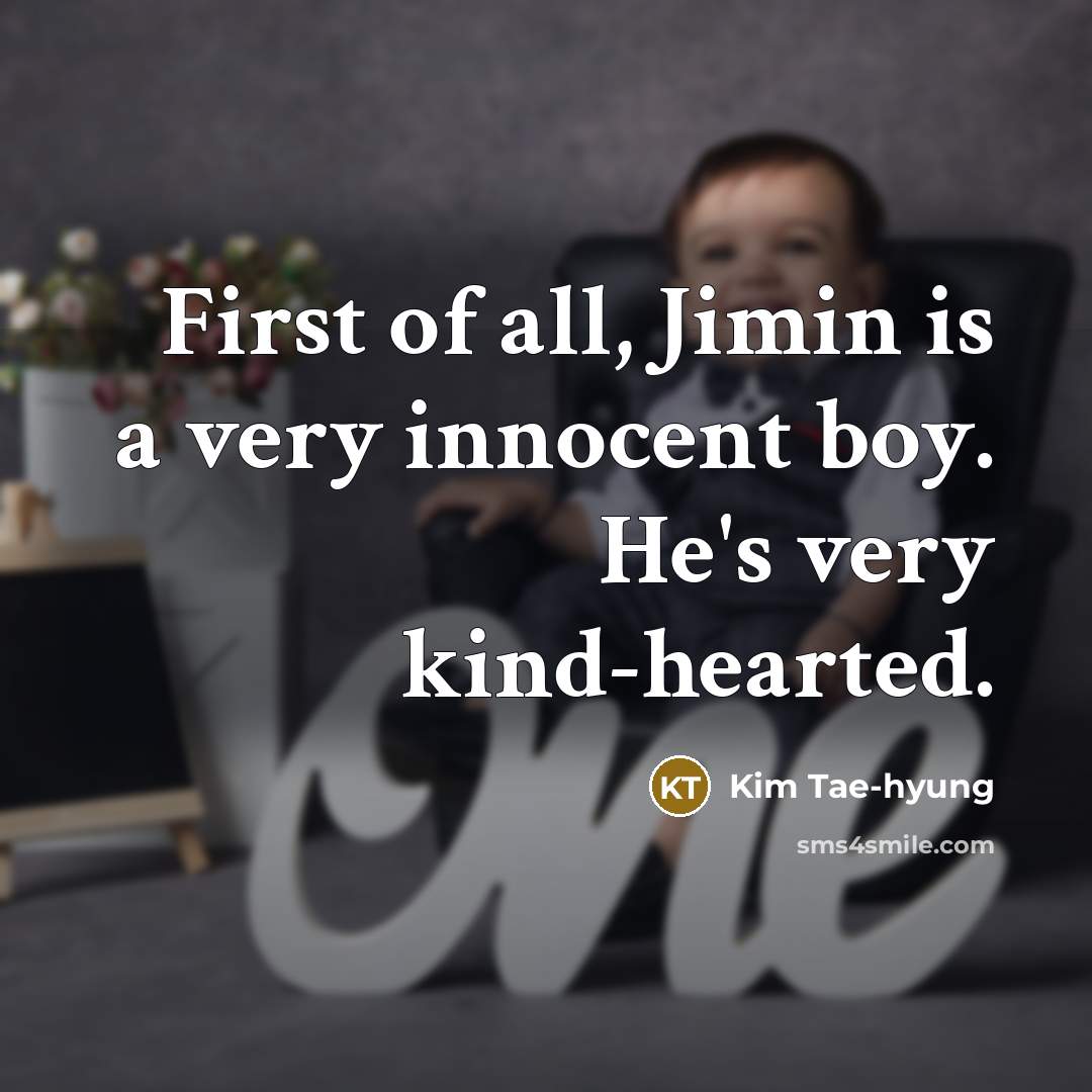 “First of all, Jimin is a very innocent boy. He's…” quote by Kim Tae-hyung