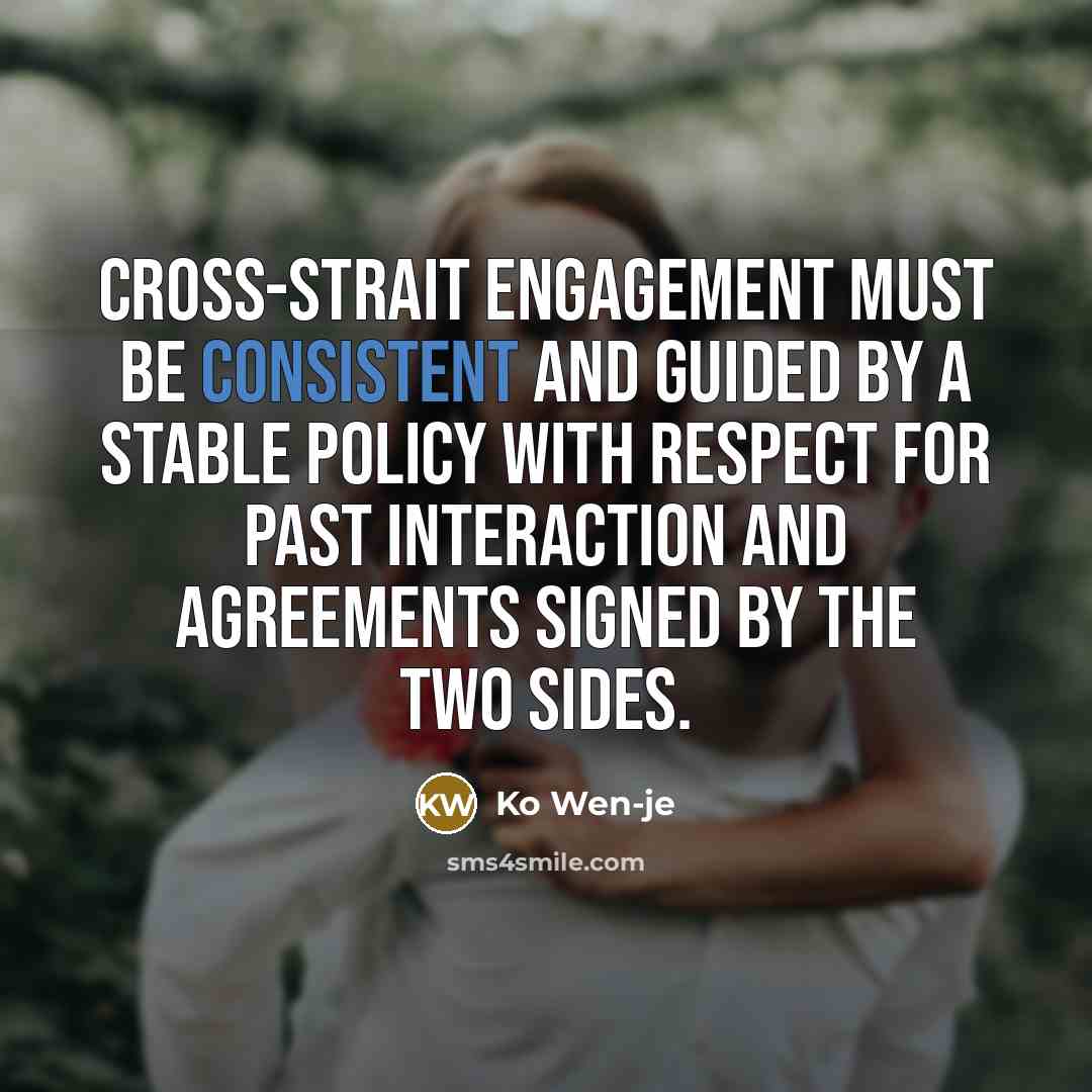 “Cross-strait engagement must be consistent and guided by a stable…” quote by Ko Wen-je