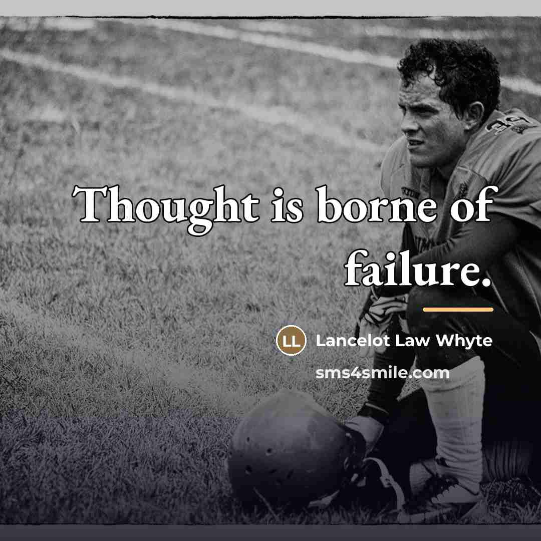 “Thought is borne of failure.…” quote by Lancelot Law Whyte
