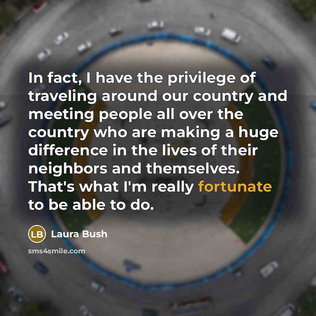“In fact, I have the privilege of traveling around our…” quote by Laura Bush