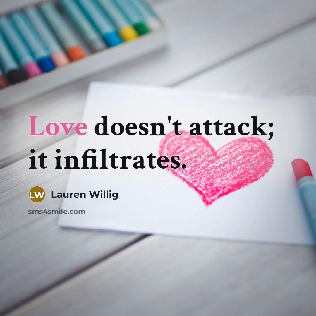 “Love doesn't attack; it infiltrates.…” quote by Lauren Willig