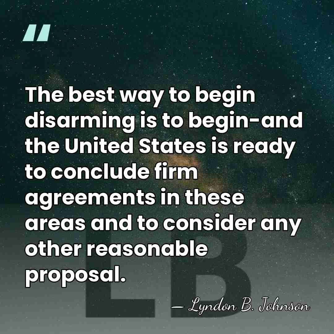 The best way to begin disarming is to begin-and the United States&hellip; - Lyndon B. Johnson