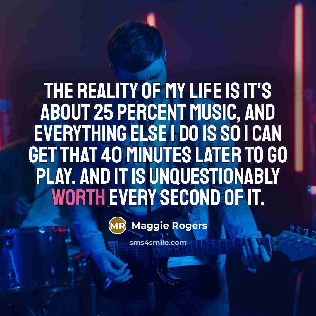 “The reality of my life is it's about 25 percent…” quote by Maggie Rogers