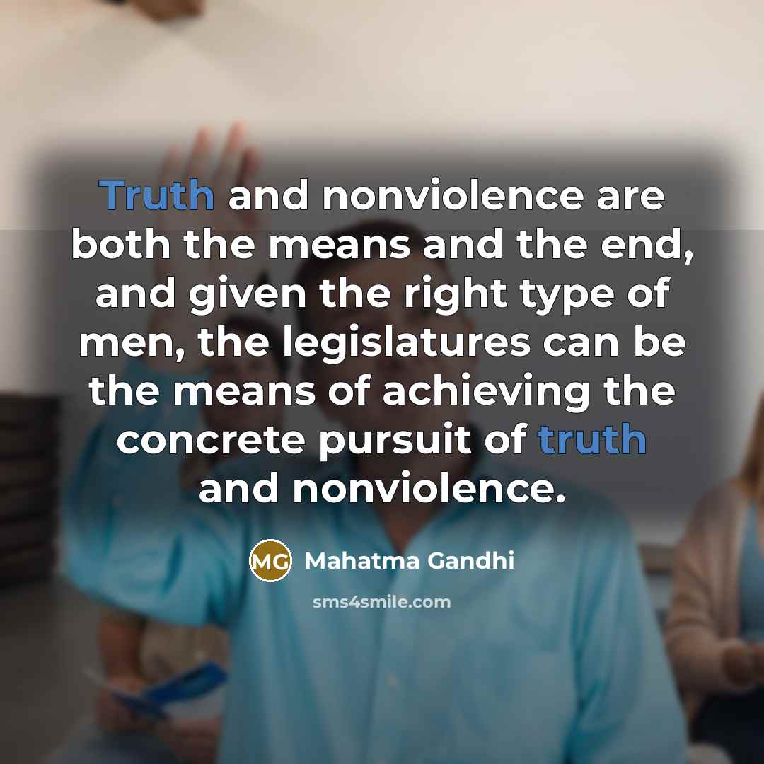 “Truth and nonviolence are both the means and the end,…” quote by Mahatma Gandhi