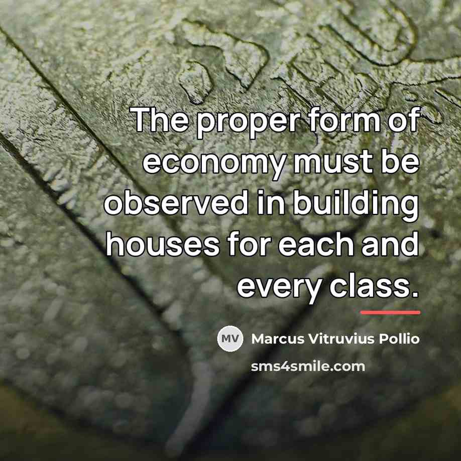 “The proper form of economy must be observed in building…” quote by Marcus Vitruvius Pollio