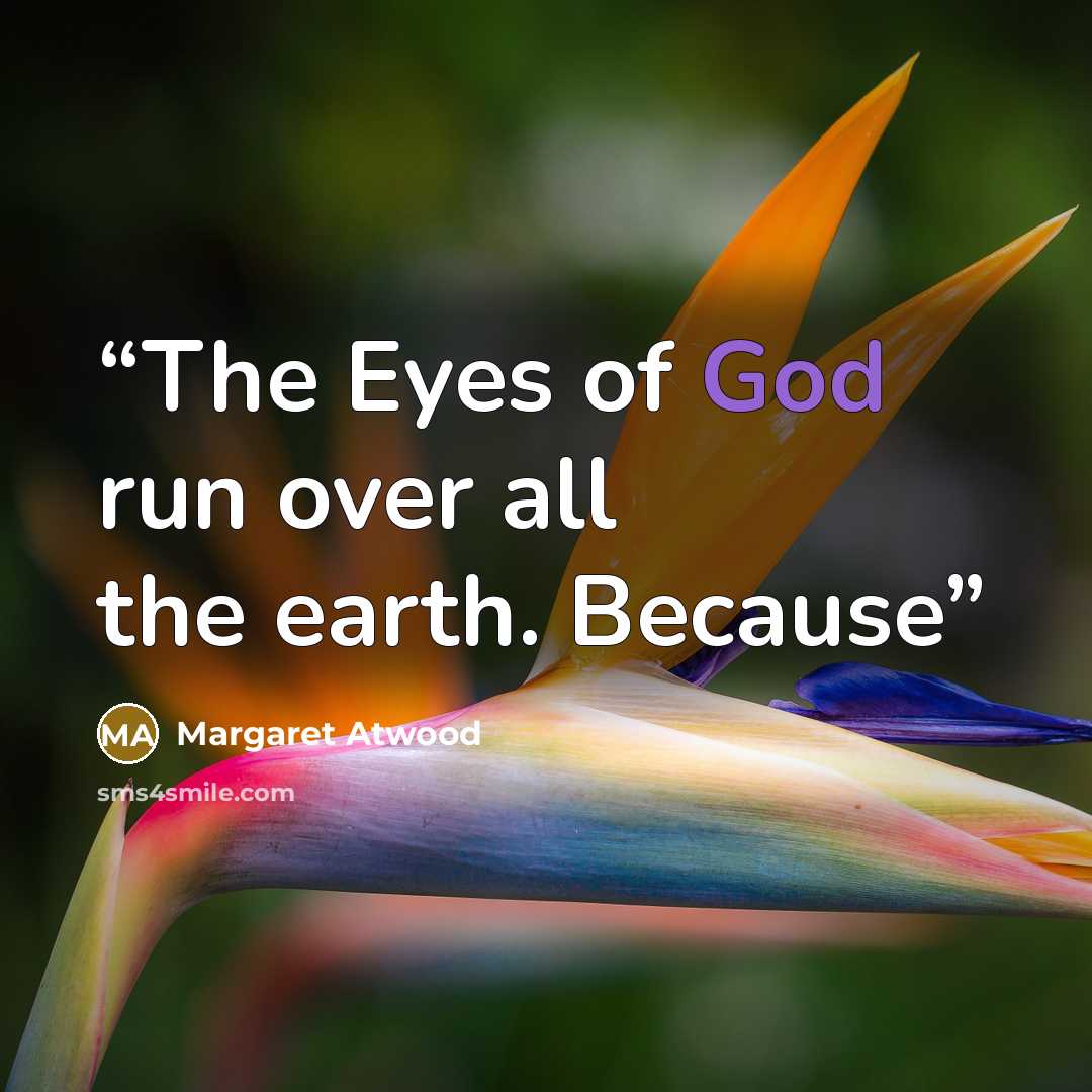 “The Eyes of God run over all the earth. Because” quote by Margaret Atwood