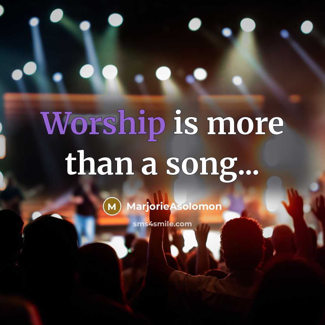 “Worship is more than a song...…” quote by MarjorieAsolomon