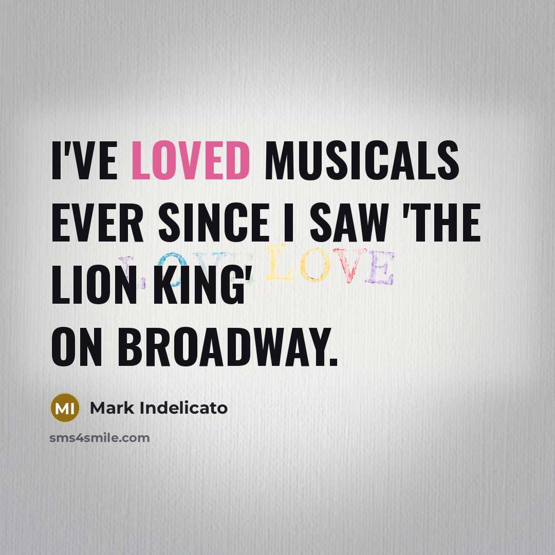 “I've loved musicals ever since I saw 'The Lion King'…” quote by Mark Indelicato