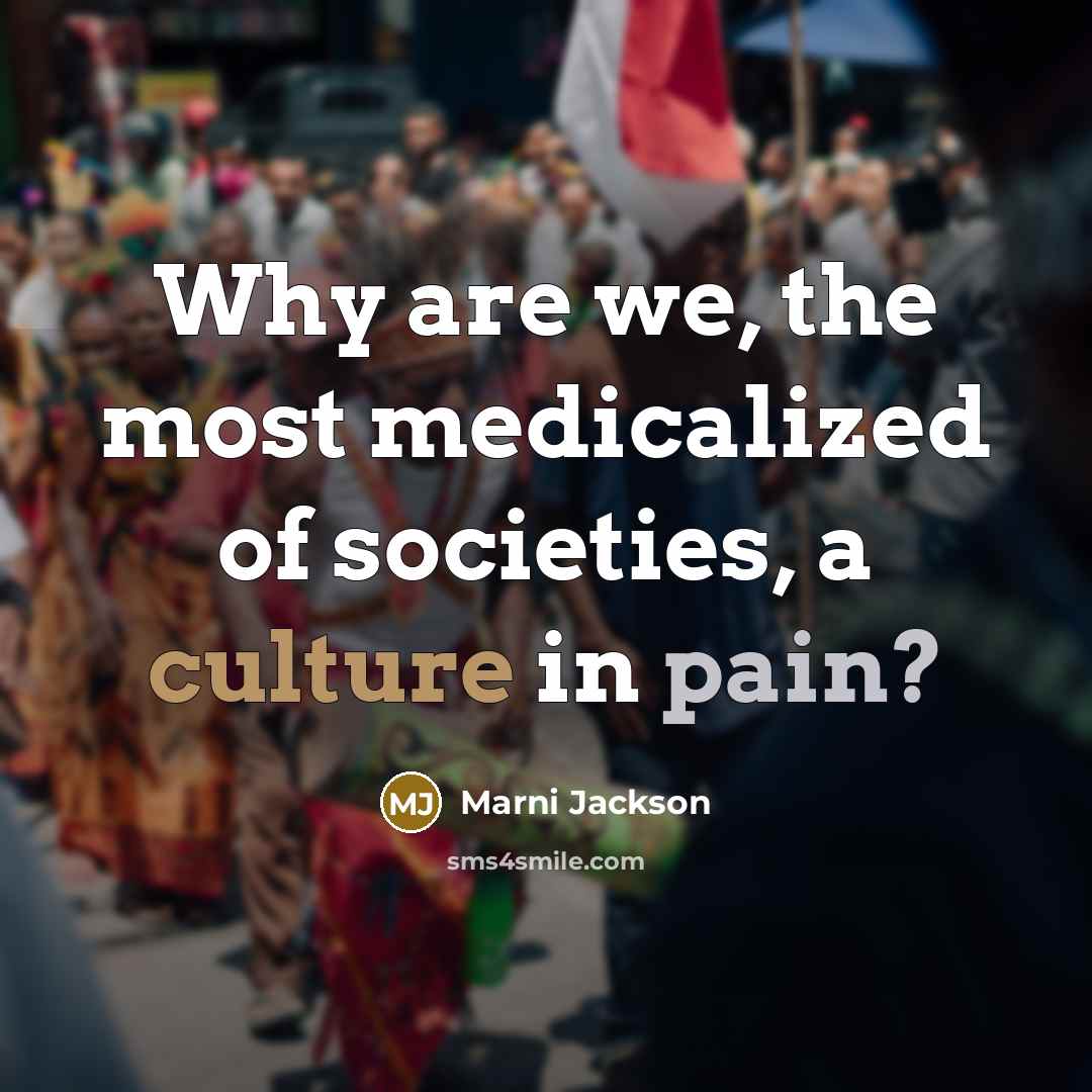 “Why are we, the most medicalized of societies, a culture…” quote by Marni Jackson