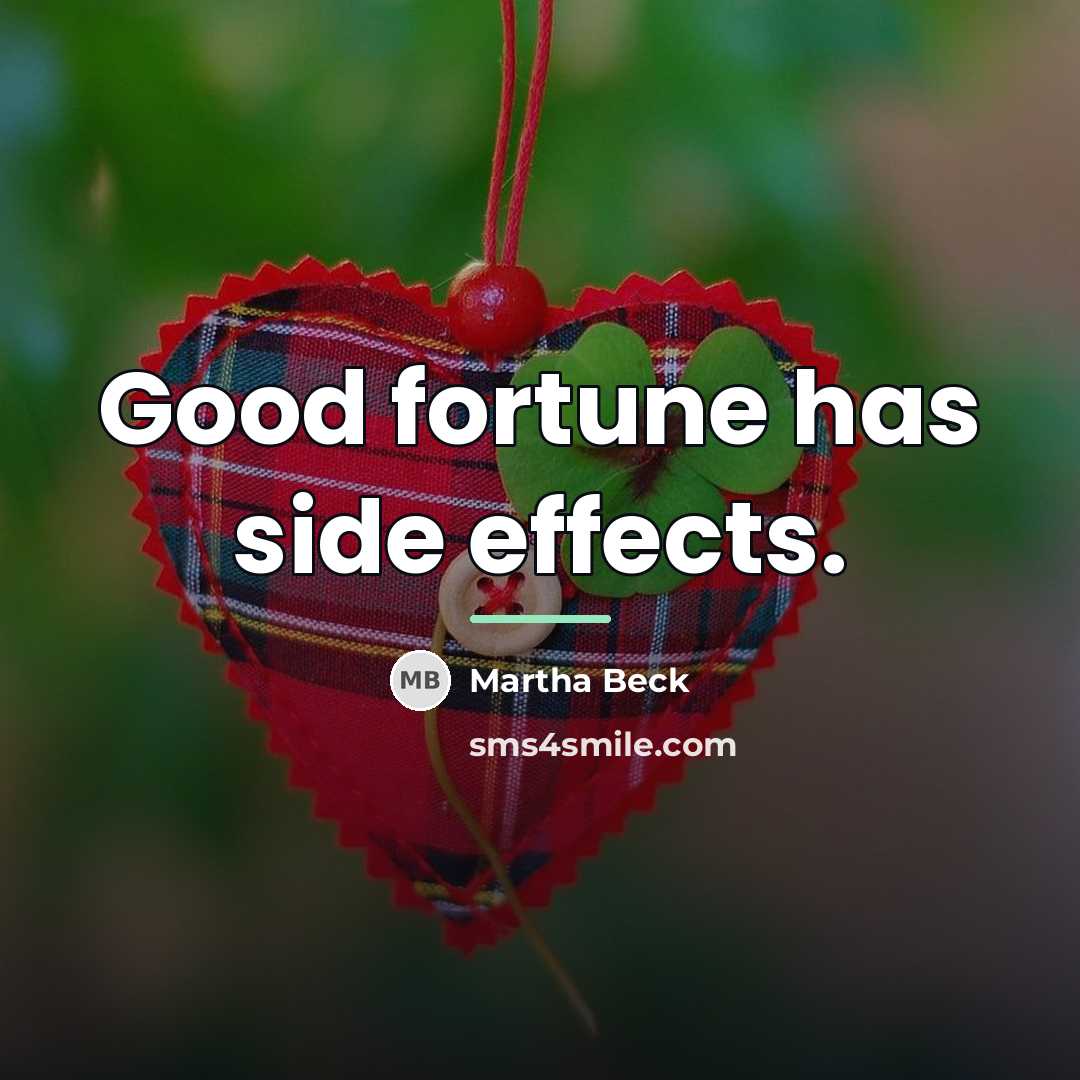 “Good fortune has side effects.…” quote by Martha Beck