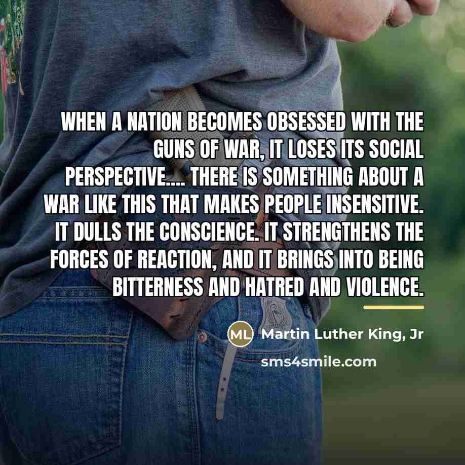“When a nation becomes obsessed with the guns of war,…” quote by Martin Luther King, Jr