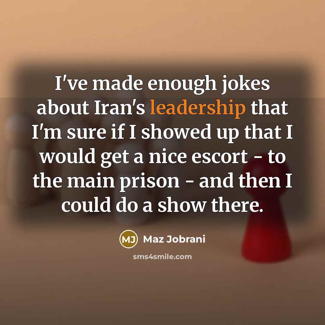 “I've made enough jokes about Iran's leadership that I'm sure…” quote by Maz Jobrani