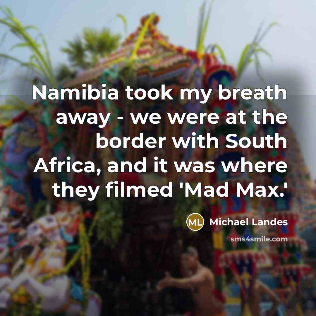 “Namibia took my breath away - we were at the…” quote by Michael Landes