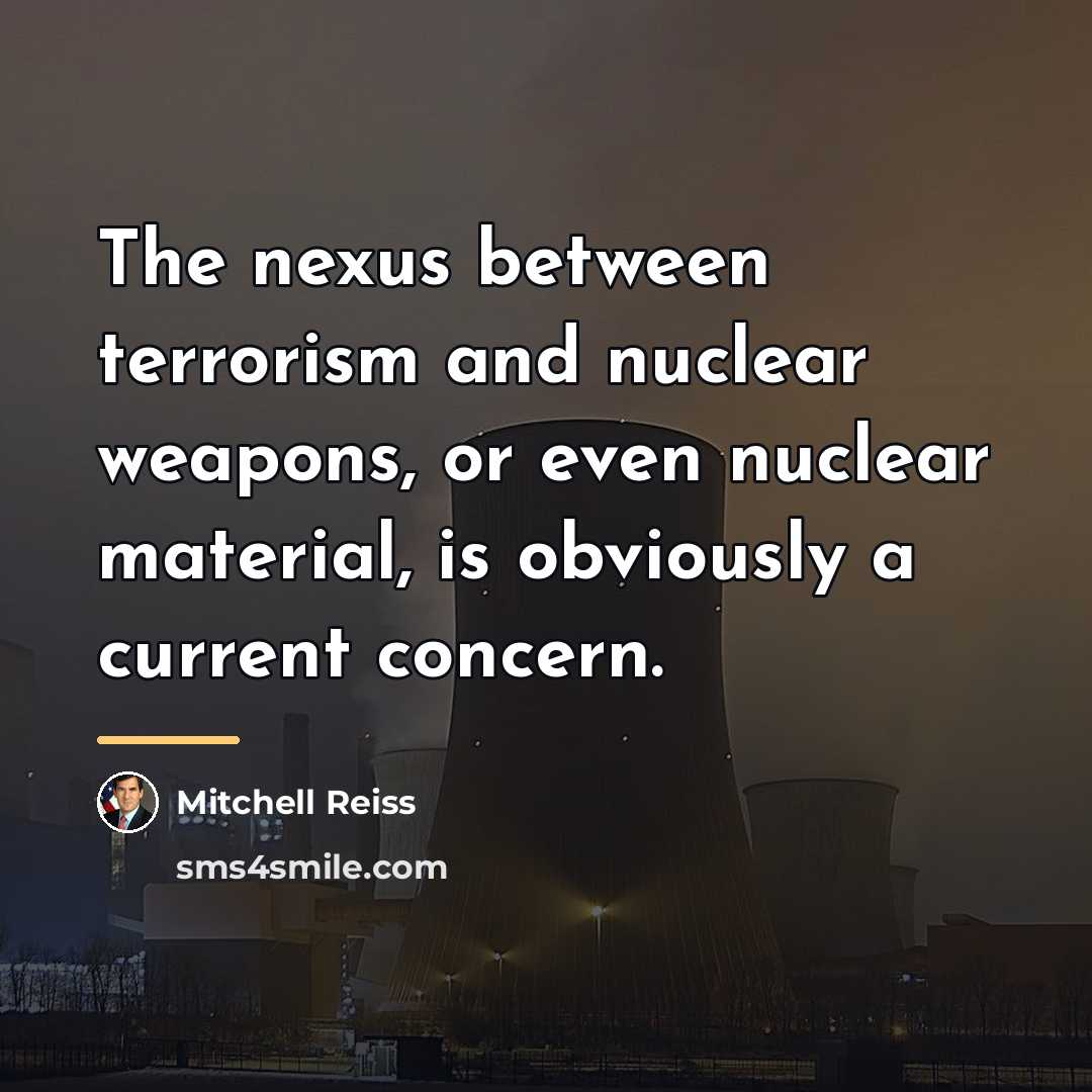 “The nexus between terrorism and nuclear weapons, or even nuclear…” quote by Mitchell Reiss