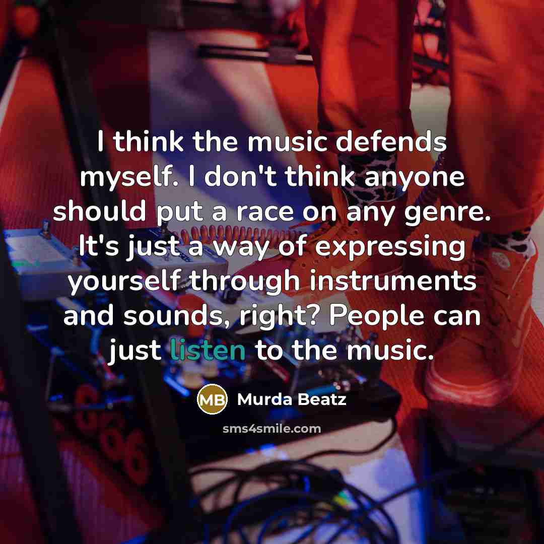 “I think the music defends myself. I don't think anyone…” quote by Murda Beatz