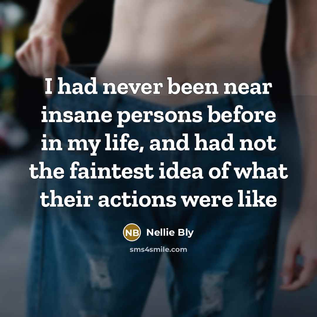 “I had never been near insane persons before in my…” quote by Nellie Bly