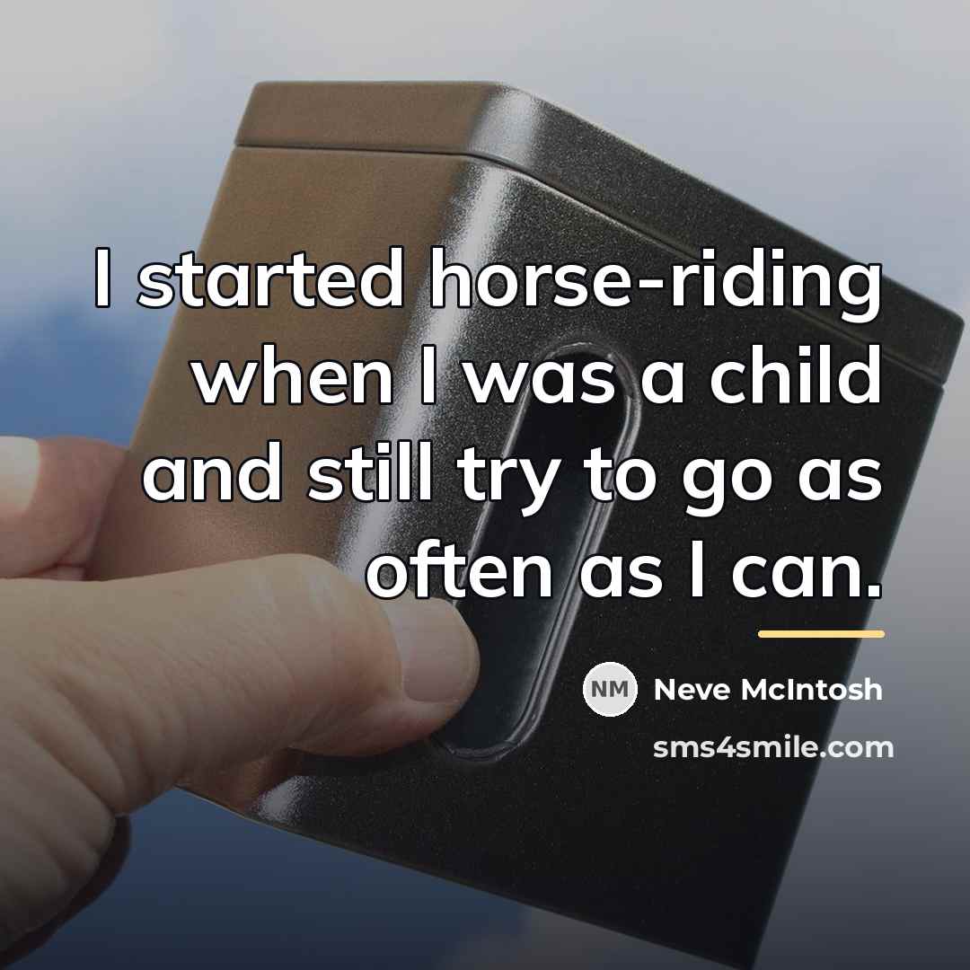 “I started horse-riding when I was a child and still…” quote by Neve McIntosh