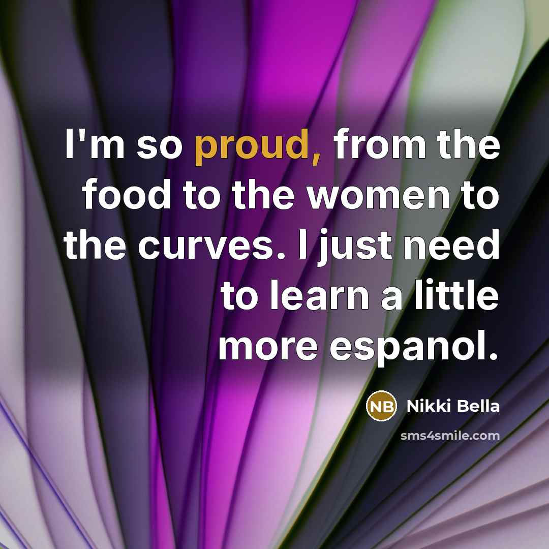 “I'm so proud, from the food to the women to…” quote by Nikki Bella