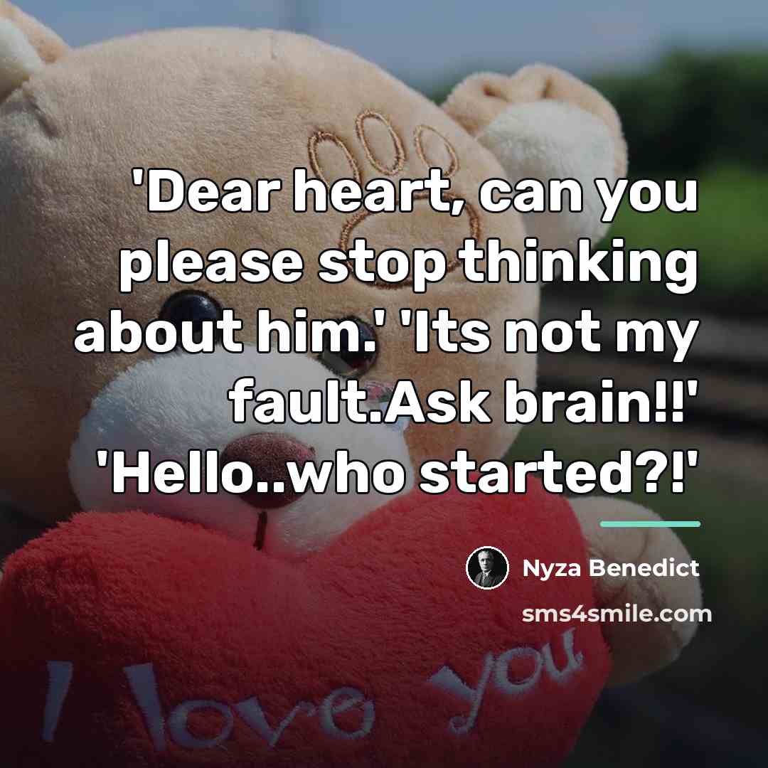 “'Dear heart, can you please stop thinking about him.' 'Its…” quote by Nyza Benedict