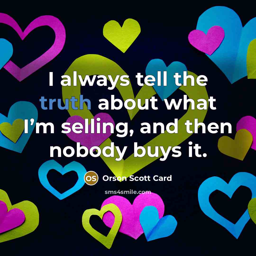 “I always tell the truth about what I’m selling, and…” quote by Orson Scott Card