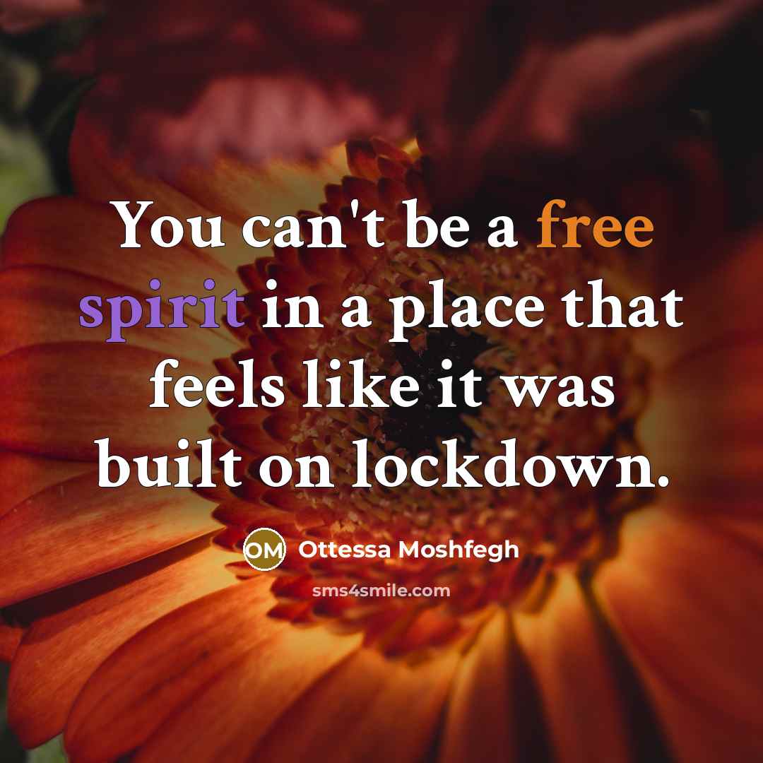 “You can't be a free spirit in a place that…” quote by Ottessa Moshfegh