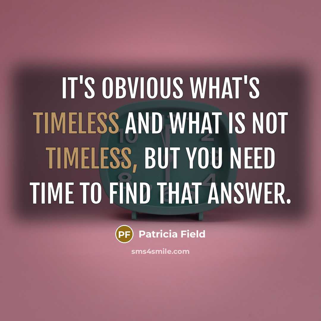 “It's obvious what's timeless and what is not timeless, but…” quote by Patricia Field