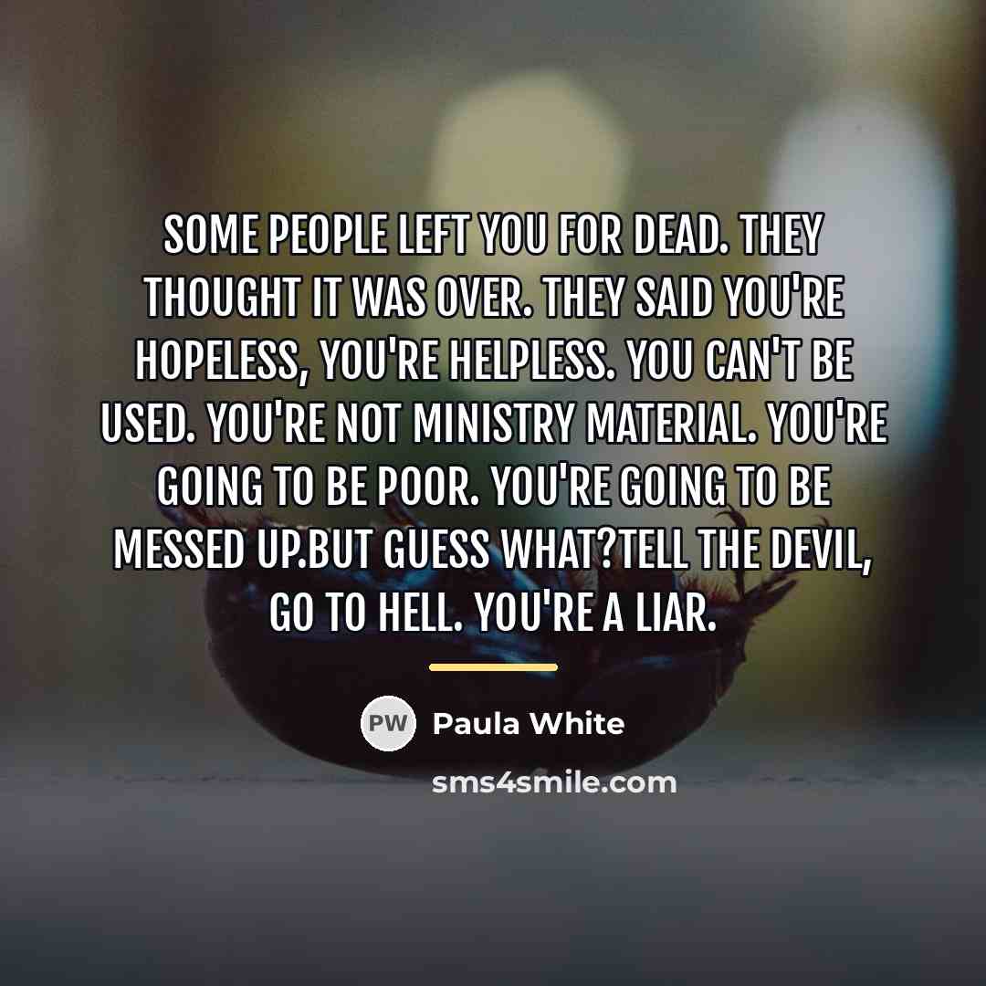“Some people left you for dead. They thought it was…” quote by Paula White