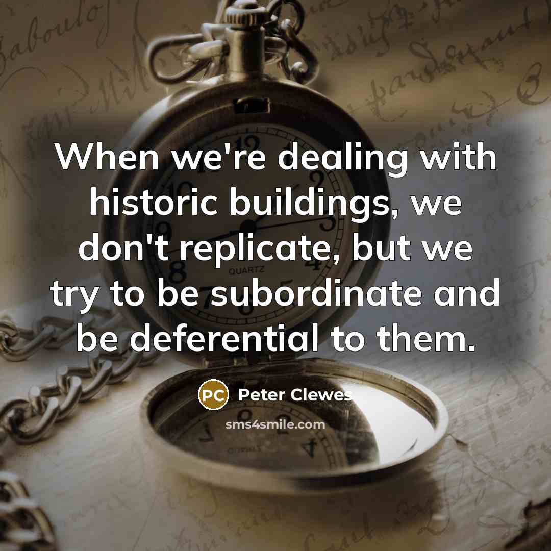“When we're dealing with historic buildings, we don't replicate, but…” quote by Peter Clewes