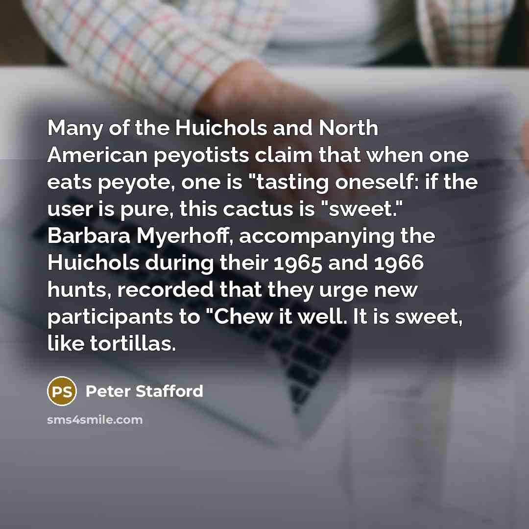 “Many of the Huichols and North American peyotists claim that…” quote by Peter Stafford
